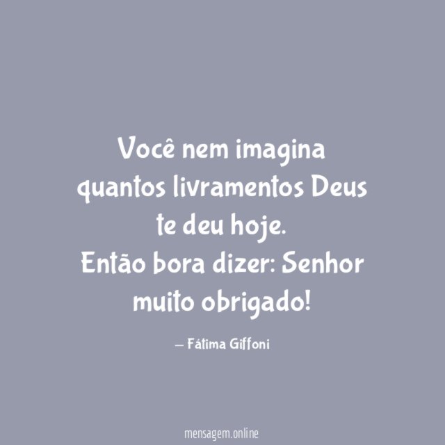 Você nem imagina quantos livramentos Deus te deu hoje