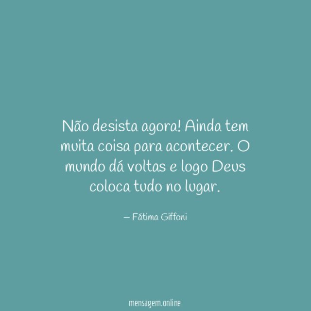Não desista agora