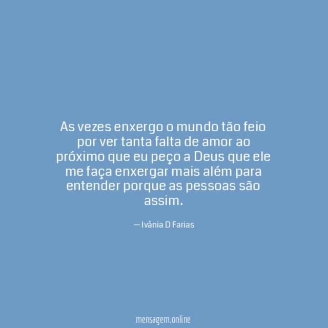 As vezes enxergo o mundo tão feio por