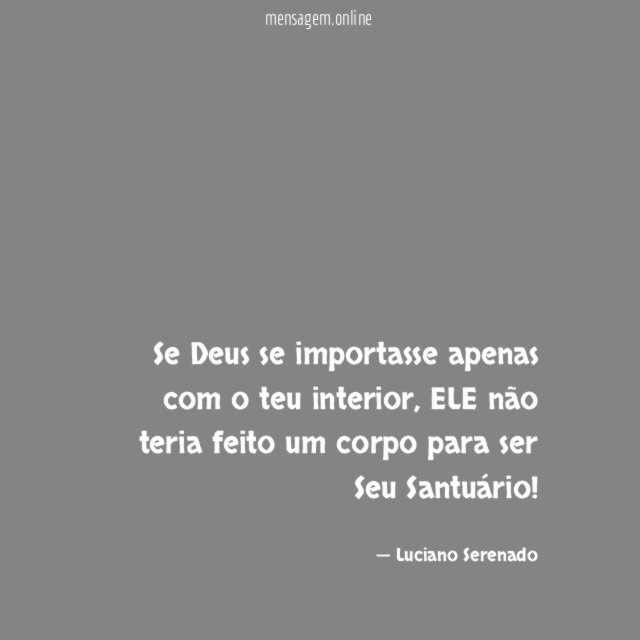 Se Deus se importasse apenas com o teu interior
