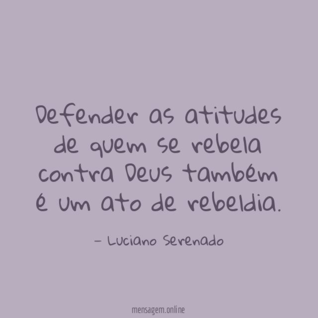 Defender as atitudes de quem se rebela contra