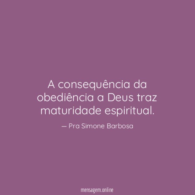 A consequência da obediência a Deus traz maturidade espiritual
