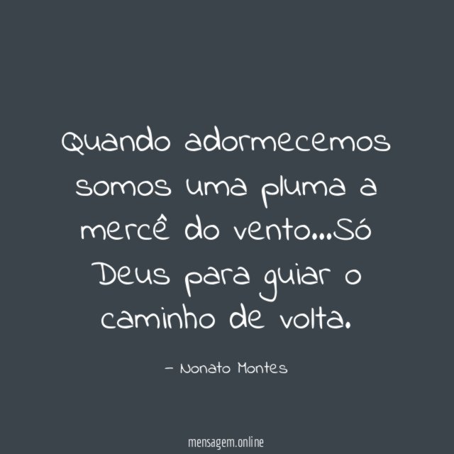 Quando adormecemos somos uma pluma a mercê do vento