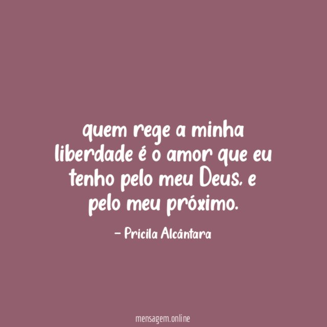 quem rege a minha liberdade é o amor
