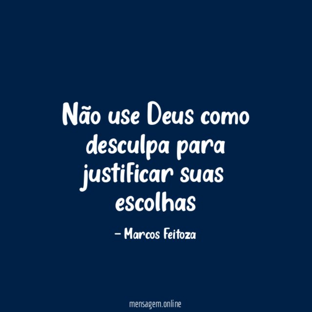 Não use Deus como desculpa para justificar suas escolhas