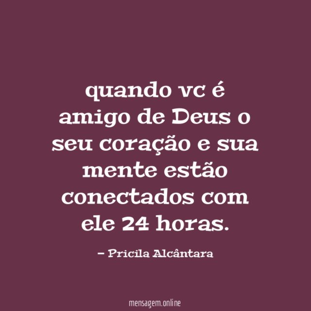 quando vc é amigo de Deus o seu