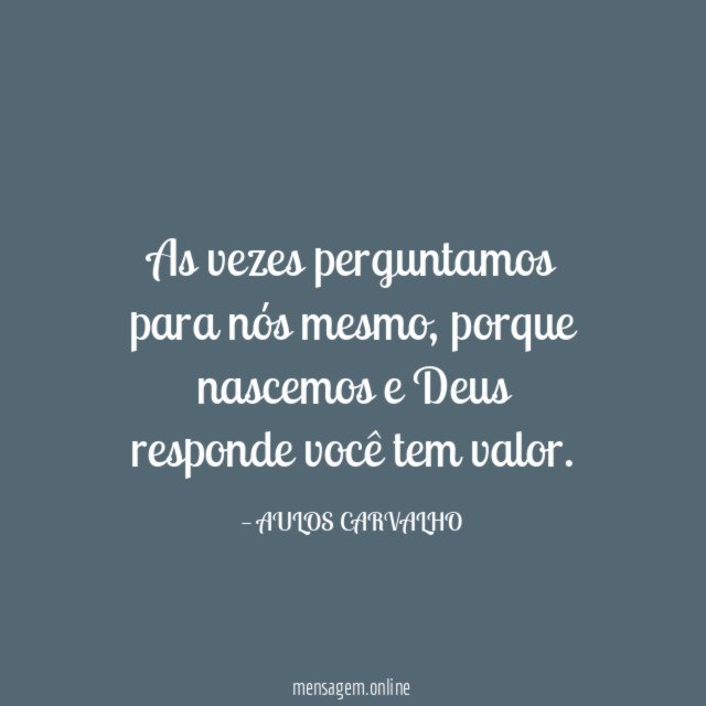 As vezes perguntamos para nós mesmo
