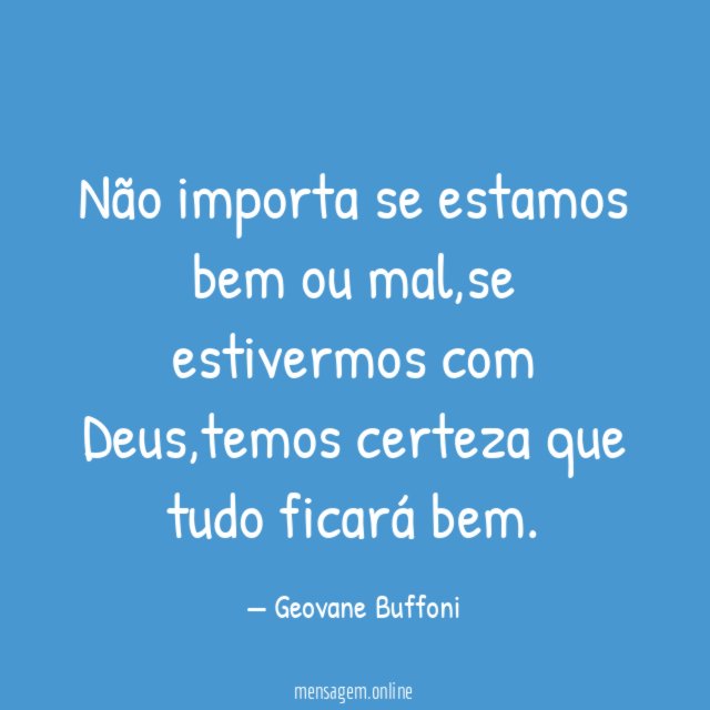 Não importa se estamos bem ou mal