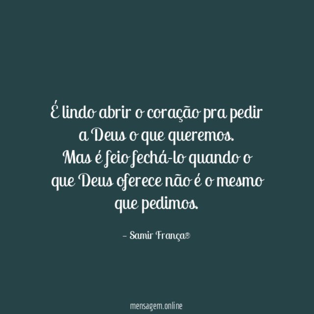 É lindo abrir o coração pra pedir a Deus o que queremos