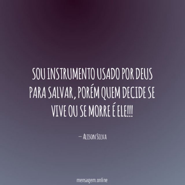 Sou instrumento usado por Deus para salvar