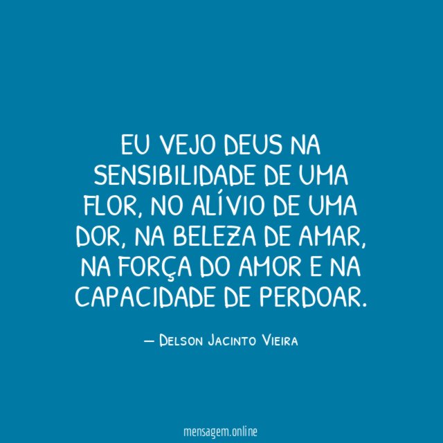 Eu vejo Deus na sensibilidade de uma flor