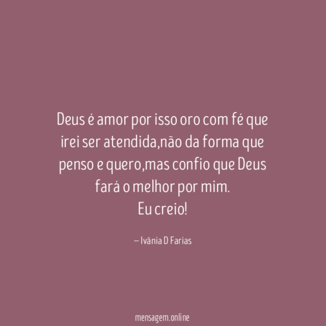 Deus é amor por isso oro com fé que irei ser atendida