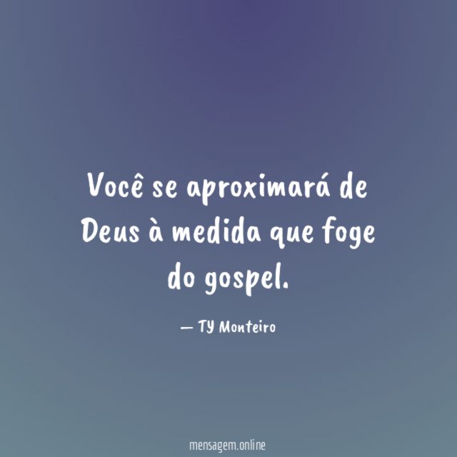 Você se aproximará de Deus à medida que foge do gospel