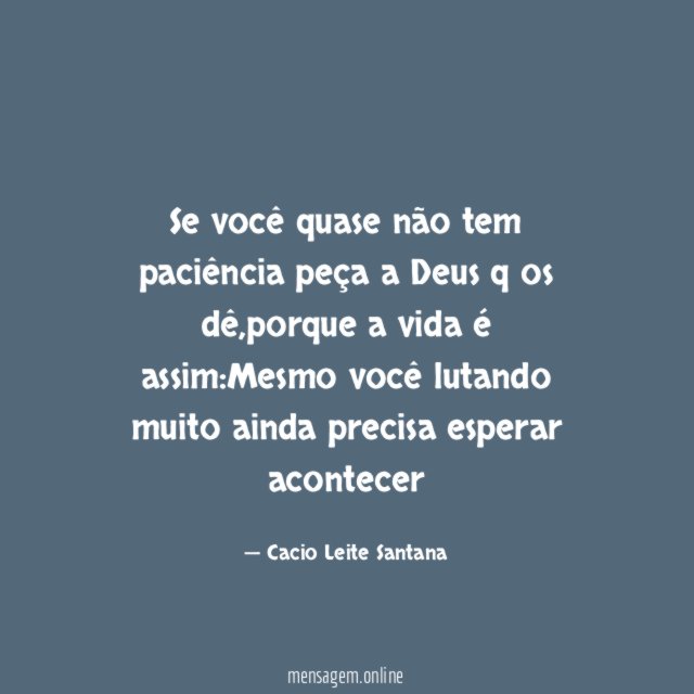 Se você quase não tem paciência peça a