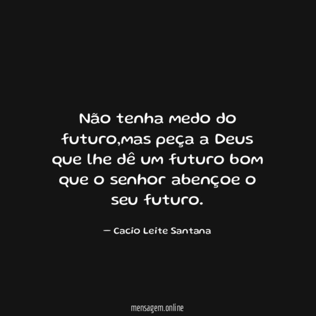 Não tenha medo do futuro
