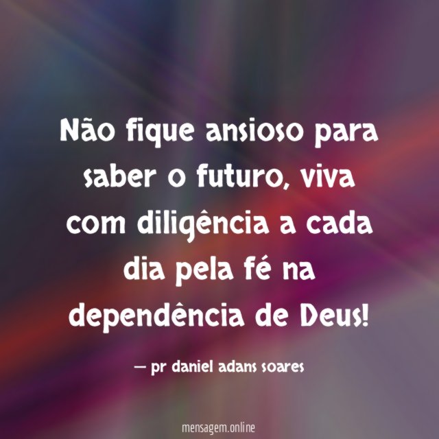 Não fique ansioso para saber o futuro