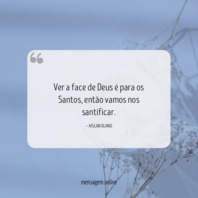 Ver a face de Deus é para os Santos