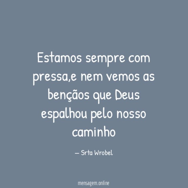 Estamos sempre com pressa