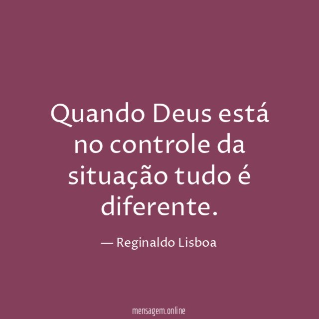 Quando Deus está no controle da situação tudo é diferente
