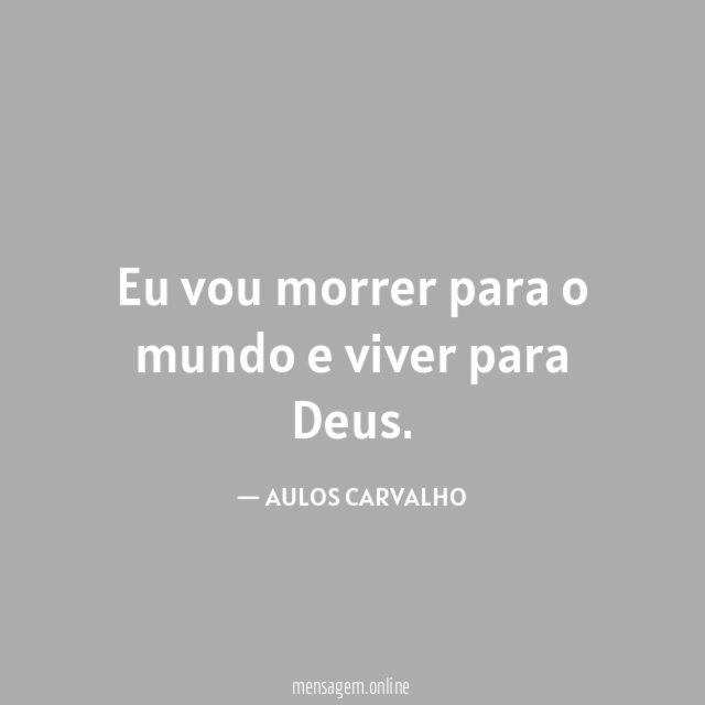 Eu vou morrer para o mundo e viver para Deus