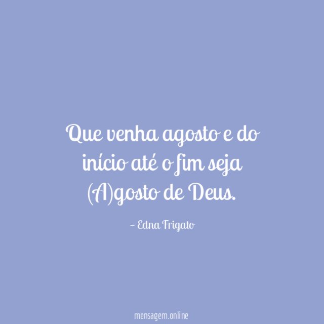 Que venha agosto e do início até