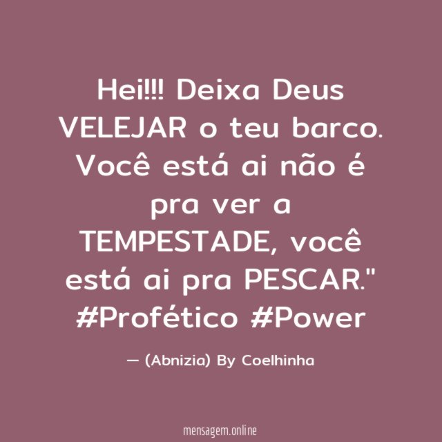 "Hei!!! Deixa Deus VELEJAR o teu barco. Você está ai não é pra ver a TEMPESTADE, você está ai pra PESCAR."
#Profético #Power