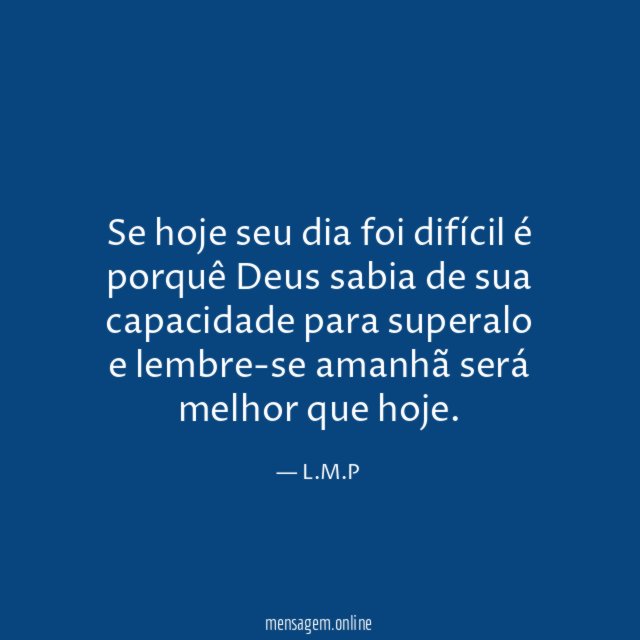Se hoje seu dia foi difícil é porquê