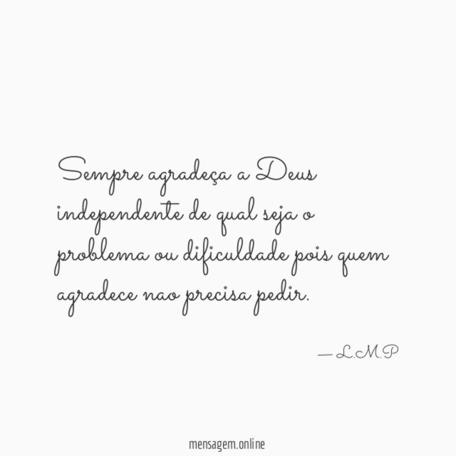 Sempre agradeça a Deus independente de qual seja