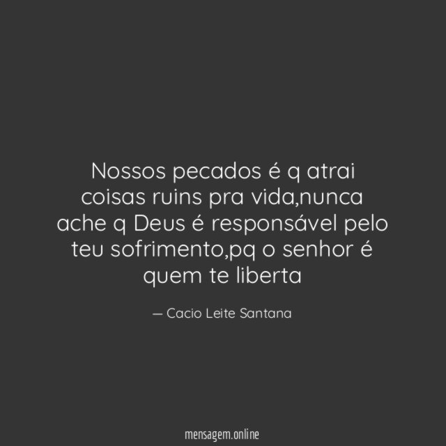 Nossos pecados é q atrai coisas ruins pra vida
