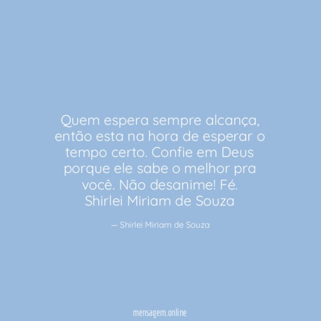 Quem espera sempre alcança