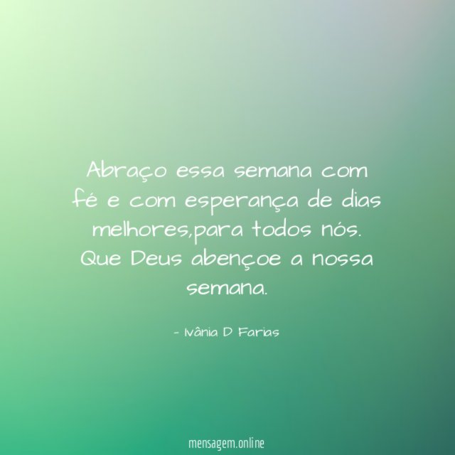 Abraço essa semana com fé e com esperança