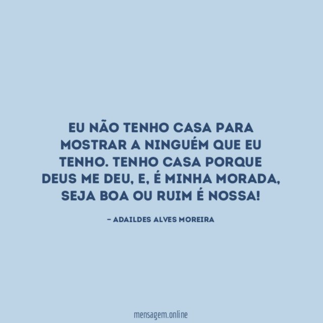 Eu não tenho casa para mostrar a ninguém
