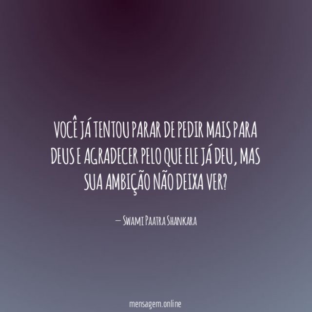 Você já tentou parar de pedir mais para