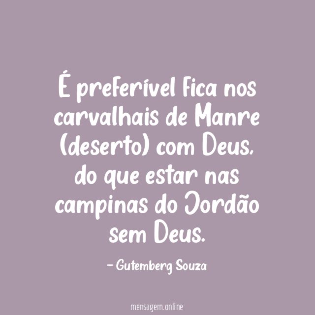 É preferível fica nos carvalhais de Manre (deserto) com Deus