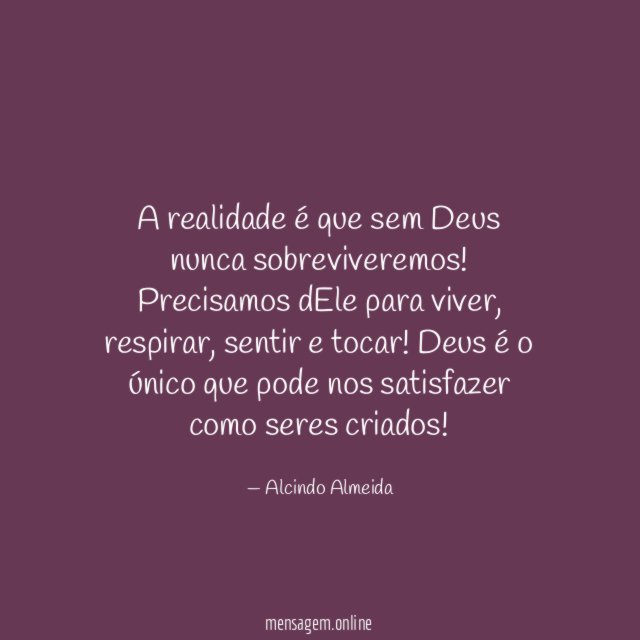 A realidade é que sem Deus nunca sobreviveremos