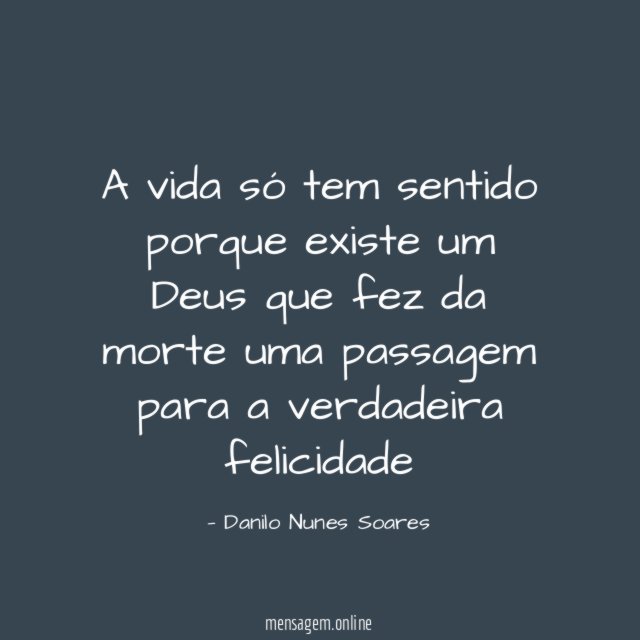 A vida só tem sentido porque existe um