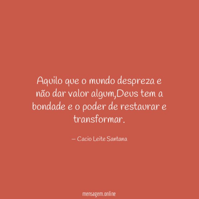 Aquilo que o mundo despreza e não dar valor algum