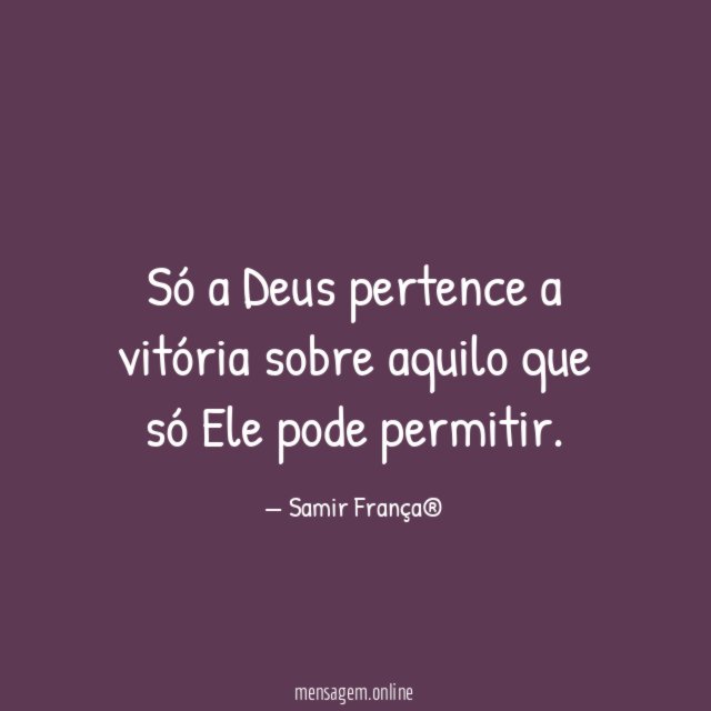 Só a Deus pertence a vitória sobre aquilo