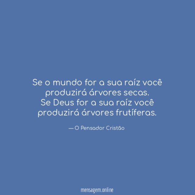 Se o mundo for a sua raíz você produzirá árvores secas