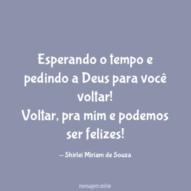 Esperando o tempo e pedindo a Deus para você voltar