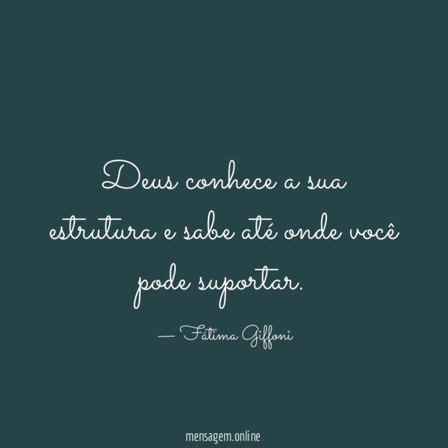 Deus conhece a sua estrutura e sabe até onde você pode suportar