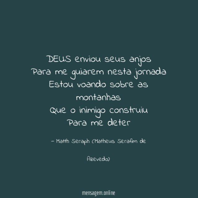 DEUS enviou seus anjos Para me guiarem nesta jornada Estou