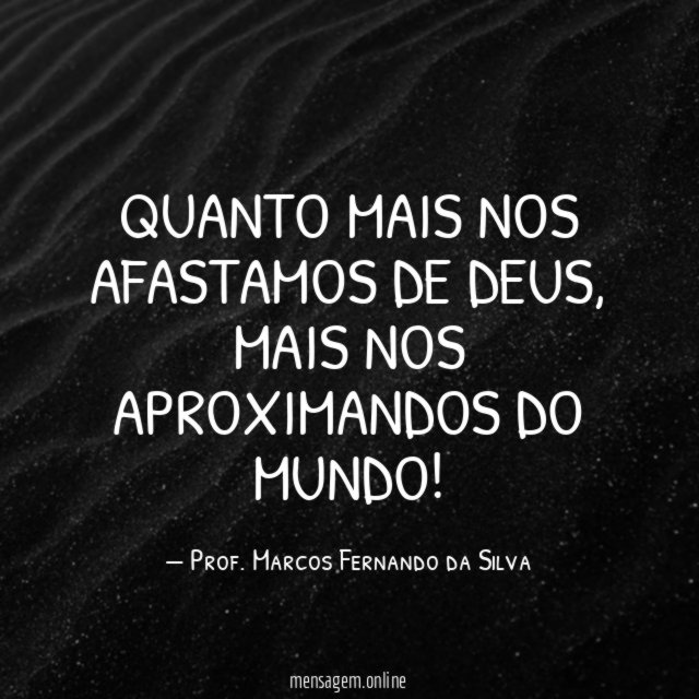 Quanto mais nos afastamos de Deus