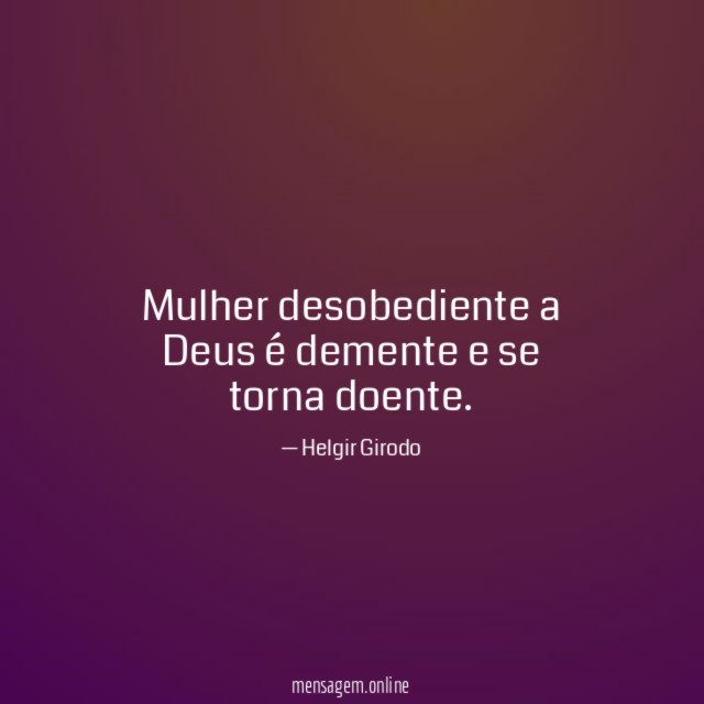 Mulher desobediente a Deus é demente e se torna doente