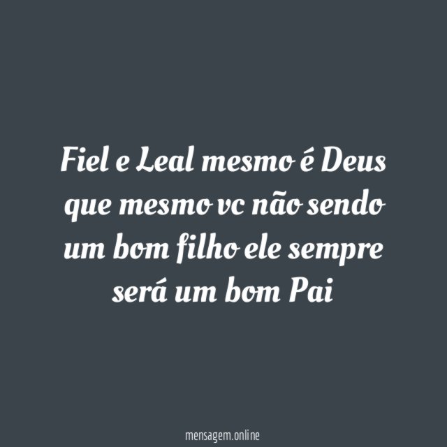 Fiel e Leal mesmo é Deus que mesmo