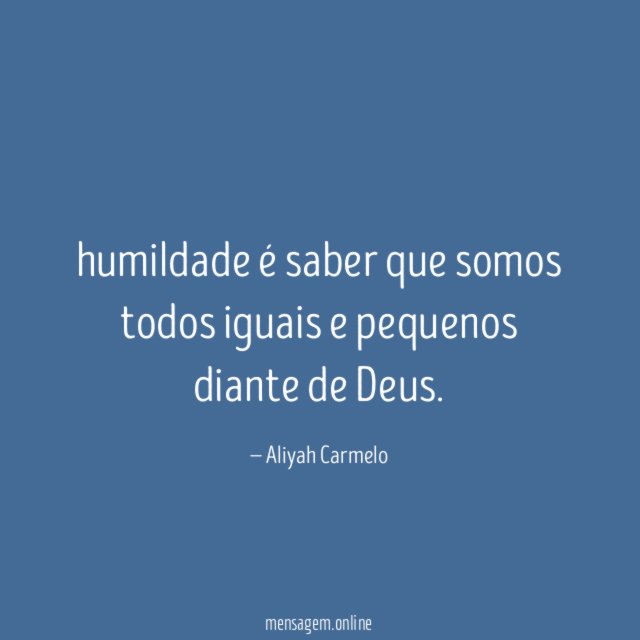humildade é saber que somos todos iguais e pequenos diante de Deus