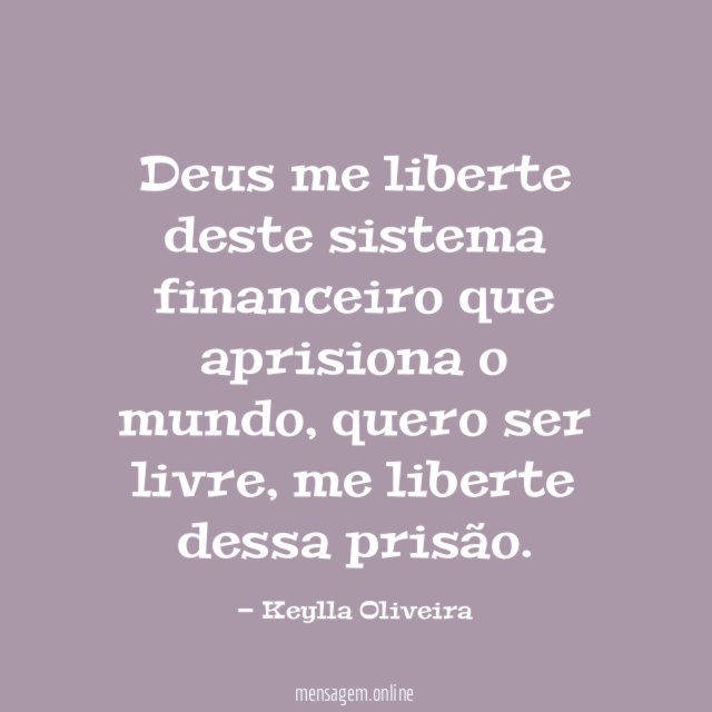 Deus me liberte deste sistema financeiro que aprisiona o mundo