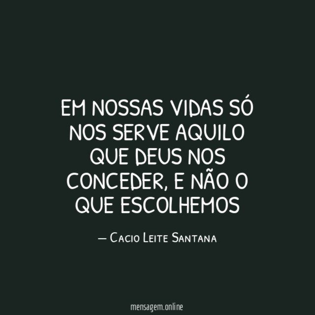 EM NOSSAS VIDAS SÓ NOS SERVE AQUILO QUE DEUS NOS CONCEDER
