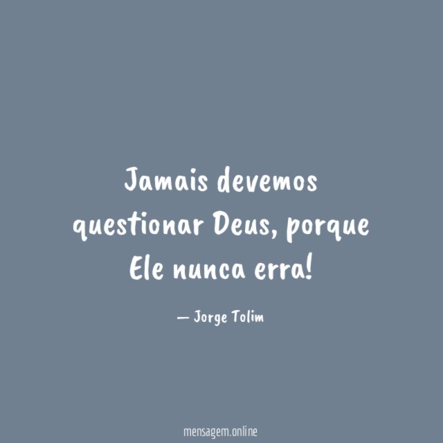 Jamais devemos questionar Deus