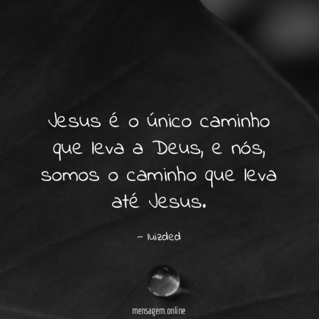 Jesus é o único caminho que leva a Deus